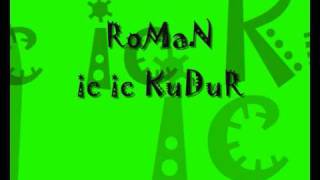 RoMaN  Ic Ic KuDur [upl. by Eizzo]