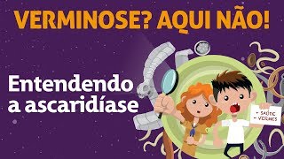 Entendendo a ascaridíase  Livro Verminose Aqui não [upl. by Eylatan]