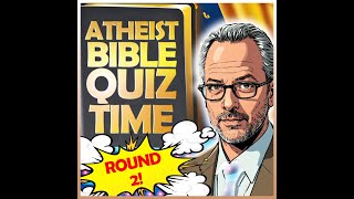 Atheist Bible Quiz Time ROUND 2 [upl. by Batha218]