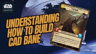 UNDERSTANDING HOW TO BUILD CAD BANE  A Deck Building Guide  Star Wars Unlimited [upl. by Divine]