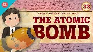 The Atomic Bomb Crash Course History of Science 33 [upl. by Brice]