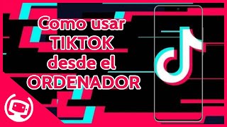 📱¿COMO usar TIKTOK en el PC GUÍA 💻 [upl. by Twedy353]