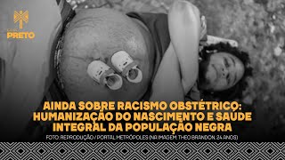 AINDA SOBRE RACISMO OBSTÉTRICO HUMANIZAÇÃO DO NASCIMENTO E SAÚDE INTEGRAL DA POPULAÇÃO NEGRA [upl. by Nanahs]