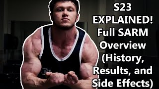 S23 EXPLAINED  Full SARM Overview History Results and Side Effects [upl. by Eimareg]