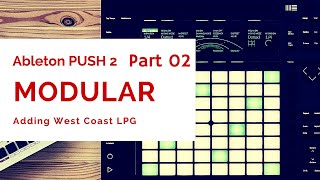 2 Ableton PUSH 2 x MODULAR Adding West Coast LPG [upl. by Senskell]