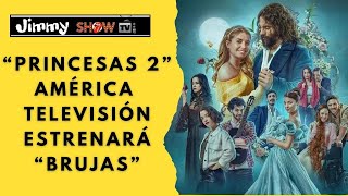 quotPRINCESAS 2quot América Televisión estrenará Brujas 2da temporada [upl. by Dnalyag]