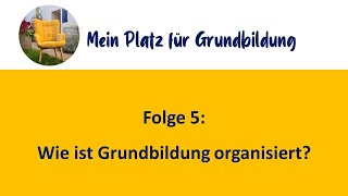 Folge 5 Wie ist Grundbildung organisiert [upl. by Lenno364]