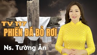 Thánh Vịnh 117  Đáp Ca Chúa Nhật 4 Phục Sinh Năm B  Phiến Đá Bỏ Rơi  Ns Tường Ân  Thanh Vân [upl. by Lodmilla667]