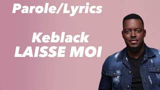 Keblack  LAISSE MOI ParoleLyrics [upl. by Annoerb451]