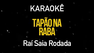 Tapão na Raba  Raí Saia Rodada Karaokê Version [upl. by Nollie]