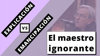 Ranciere  El maestro ignorante emancipación vs explicación P3 [upl. by Ellek627]