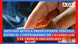 Estudio revela preocupante vínculo entre el contrabando de cigarrillos y el crimen organizado [upl. by Neitsabes254]