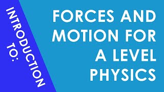 Introduction to Forces and Motion for A Level Physics [upl. by Biebel]