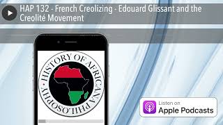 HAP 132  French Creolizing  Edouard Glissant and the Creolité Movement [upl. by Aham114]