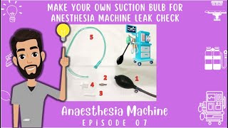 Easy to Make SUCTION BULB for Leak Test  ANESTHESIA MACHINE Episode 07 [upl. by Carce]