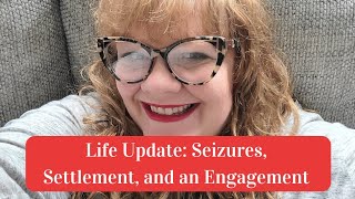 Life Update Seizures Settlement and an Engagement [upl. by Etteniotna23]