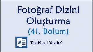 Tez Yazımı 41 Bölüm I Fotoğraf Dizini Oluşturma [upl. by Ddot]