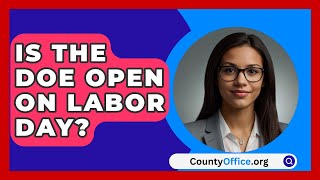 Is The DOE Open On Labor Day  CountyOfficeorg [upl. by Daune471]