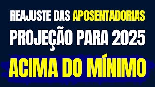 REAJUSTE DAS APOSENTADORIAS DO INSS  PROJEÇÃO PARA 2025 ACIMA DO MÍNIMO [upl. by Dusza]