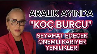 KOÇ BURCU ARALIK AYI YORUMLARI [upl. by Aisanat]