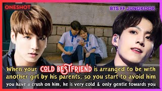 Jungkook FF When Your Cold Bestfriend Is Arranged With Another Girl So You Avoid Him BTS Oneshot [upl. by Griswold430]