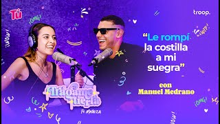 “Le rompí la costilla a mi suegra” con Manuel Medrano [upl. by Madaih840]