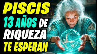 😱♓ PISCIS ¡PREPÁRATE ¡TE ESPERAN 13 AÑOS DE RIQUEZA Y FELICIDAD [upl. by Merilyn]