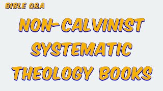 Are there any nonCalvinist Systematic Theology books you recommend [upl. by Nylinej]