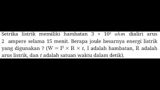 Setrika listrik memiliki hambatan 3 x 10² ohm dialiri arus 2 ampere selama 15 menit [upl. by Megargee]