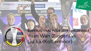 Buderus Final Four 2019 Halbfinale Liu Jia Kolbermoor  Yuan Wan Bingen [upl. by Ajile932]