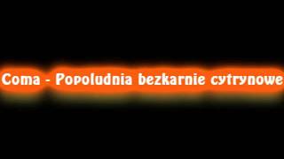 Coma  Popoludnia bezkarnie cytrynowe High quality [upl. by Esinek901]