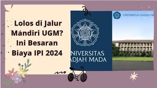 Lolos di Jalur Mandiri UGM Ini Besaran Biaya IPI 2024 jalur mandiri [upl. by Raquela]