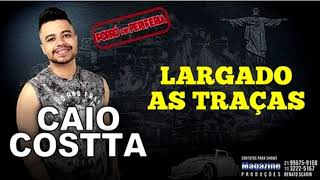 Caio Costta  Largado as Traças [upl. by Bary]