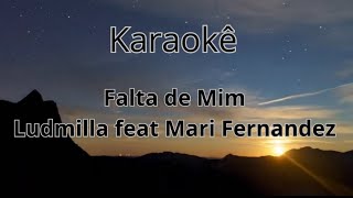 Falta de Mim Karaoke Ludmilla feat Mari Fernandez [upl. by Anwahsat]