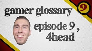 4Head  Gamer Glossary [upl. by Malinde]