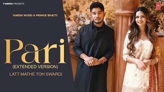 Pari Extended Version Song  Latt Mathe Toh Swardi  Prince Bhatti  Harsh Nussi  TSeries [upl. by Yensehc]