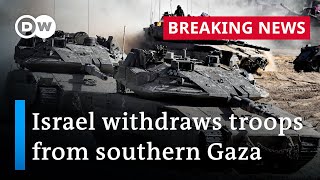 Israel pulls all troops but one brigade out of southern Gaza  DW News [upl. by Melonie]