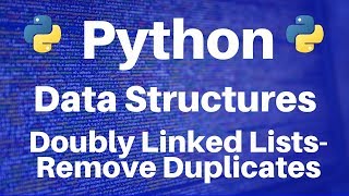 Data Structures in Python Doubly Linked Lists  Remove Duplicates [upl. by Ecirtahs]