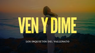 Ven Y Dime Los Inquietos Del Vallenato Video Letra [upl. by Quiteri]