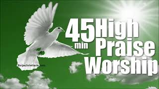 45 min High praise and worship Mixtape Naija Africa Church Songs [upl. by Annaliese]