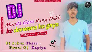 trending Munda Gora Rang Dekh  Ke Deewana Ho Gaya  Trending Song Mix  Dj Ashim Tharu Kapiya [upl. by Pence44]