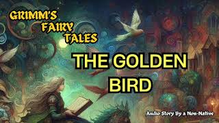 Grimms Fairy Tales  The Golden Bird  English Audio Story by a NonNative [upl. by Ynaffital111]