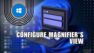 How to Configure Magnifiers View on Windows 11 [upl. by Olleina]