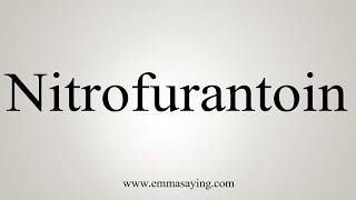 How To Say Nitrofurantoin [upl. by Castle]