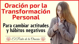 🙏 Oración por la transformación personal Para cambiar actitudes y hábitos negativos [upl. by Adnam]