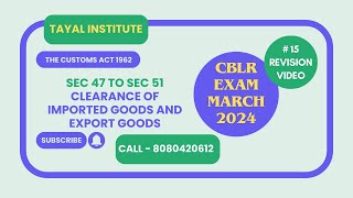 Sec 47 to Sec 51 I Clearance of imported goods and export goods I The Customs Act 1962 I CBLR Exam [upl. by Marchak537]