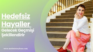 Gelecek Geçmişi Şekillendirir I Hedefsiz Hayaller  63 [upl. by Wobniar]