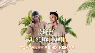 SEBBY  JUSQU’AU BOUT  TOWWNYY REMIX KOMPA  🕯️🍯 [upl. by Bringhurst159]