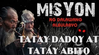 MISYON  MISYON NG DALAWANG ALBULARYO SA BARYO NG MGA ASWANGTATAY DADOY AT TATAY ABITO [upl. by Nnaxor680]