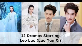 Top 12 Leo Luo Dramas 2023 Luo Yun Xi [upl. by Isolt968]